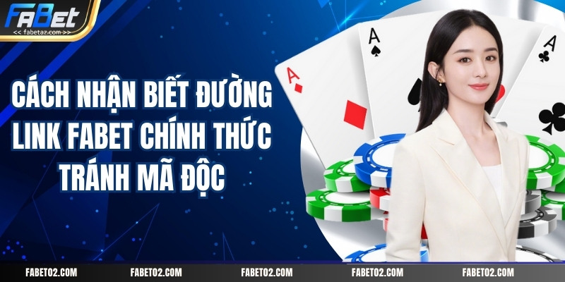 cach-nhan-biet-duong-link-fabet-chinh-thuc-tranh-ma-doc
